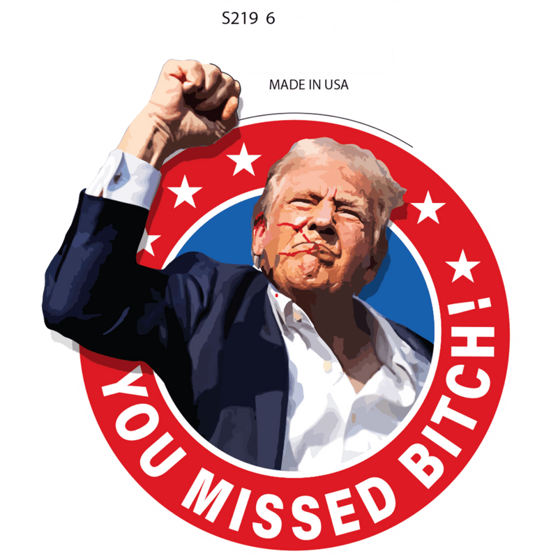 Trump You Missed Bitch Sticker 6 Count